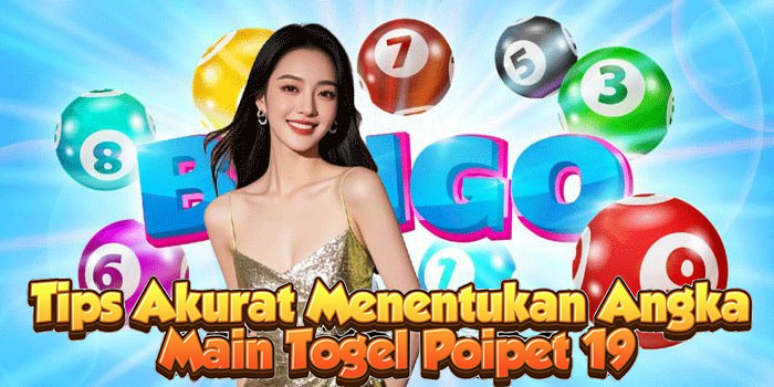 Tips Akurat Menentukan Angka Main Togel Poipet 19