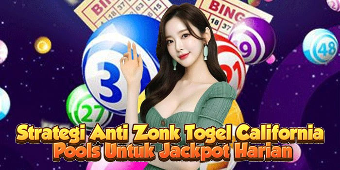 Strategi Anti Zonk Togel California Pools Untuk Jackpot Harian
