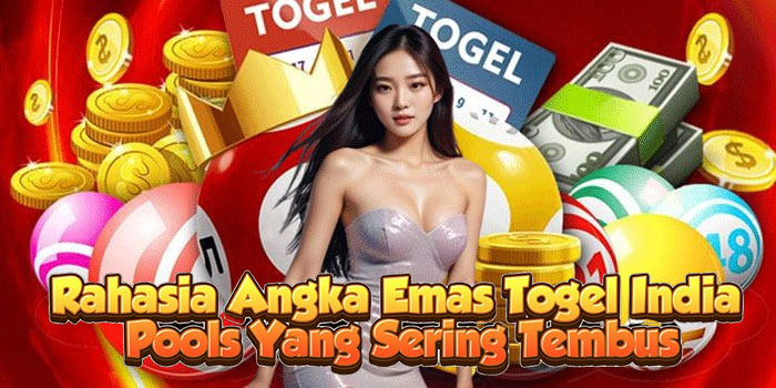 Rahasia Angka Emas Togel India Pools Yang Sering Tembus