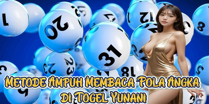 Metode Ampuh Membaca Pola Angka di Togel Yunani