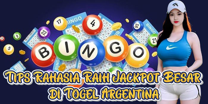 Tips Rahasia Raih Jackpot Besar di Togel Argentina