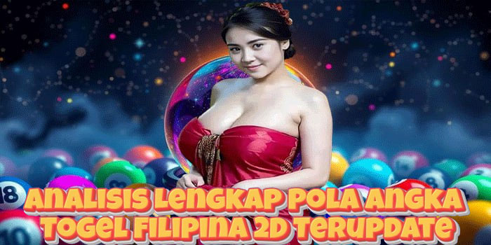 Analisis Lengkap Pola Angka Togel Filipina 2D Terupdate