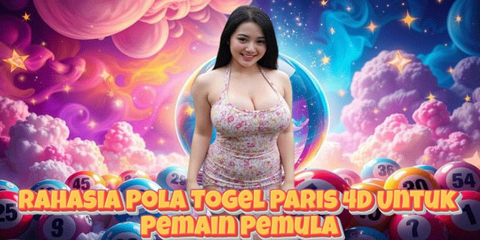 Rahasia Pola Togel Paris 4D Untuk Pemain Pemula