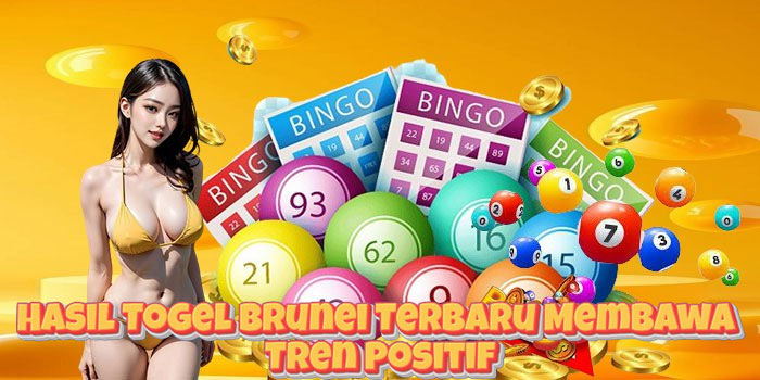 Hasil Togel Brunei Terbaru Membawa Tren Positif