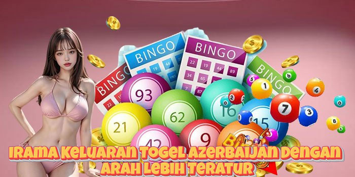 Irama Keluaran Togel Azerbaijan Dengan Arah Lebih Teratur