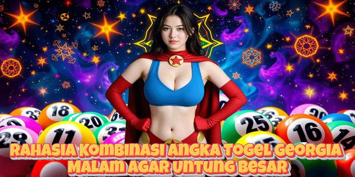Rahasia Kombinasi Angka Togel Georgia Malam Agar Untung Besar